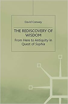 The Rediscovery of Wisdom: From Here to Antiquity in Quest of Sophia The Rediscovery of Wisdom: From Here to Antiquity in Quest of Sophia