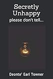Secretly Unhappy by Deonte Earl Towner