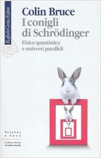 Colin Bruce - I conigli di Schrödinger. Fisica quantistica e universi paralleli (2006)