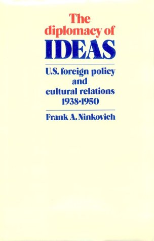 The Diplomacy of Ideas: U.S. Foreign Policy and Cultural Relations, 1938-1950