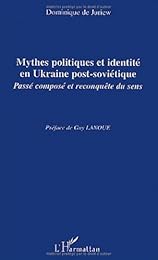 Mythes politiques et identité en Ukraine post-soviétique