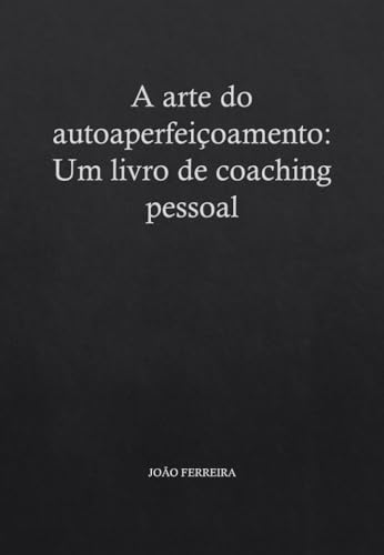 A Arte do Autoaperfeiçoamento: Um Livro de Coaching Pessoal - eBook ...
