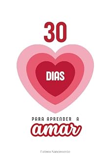 Livro 30 dias para aprender a amar: Diário de autoajuda