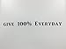 CMI241 Give 100% Everyday | Black Vinyl Wall Decal | 10