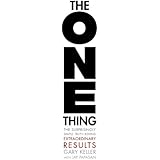 The ONE Thing: The Surprisingly Simple Truth Behind Extraordinary Results