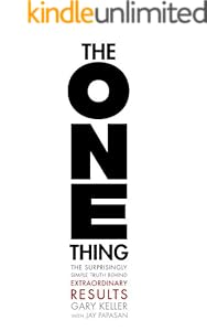 The ONE Thing: The Surprisingly Simple Truth Behind Extraordinary Results