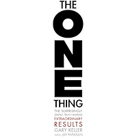The ONE Thing: The Surprisingly Simple Truth Behind Extraordinary Results