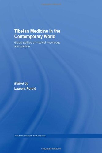 Tibetan Medicine in the Contemporary World: Global Politics of Medical Knowledge and Practice (Needham Research Institut