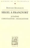 Hegel a Francfort Judaisme, Christianisme, Hegelianisme (Bibliotheque D'Histoire de la Philosophie) by 