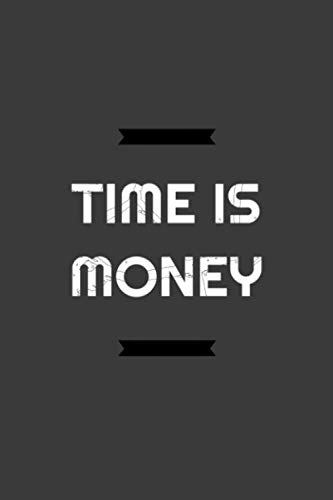 TIME IS MONEY - Funny Notebook Gift, Finance Monthly & Weekly Budget Planner - Expense Tracker Bill Organizer Journal Notebook: 6 x 9 inches - 120 pages - Journal - Lined Pages - White paper