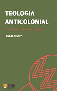 Livro Teologia Anticolonial: Caminhos do cristianismo indígena