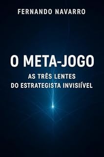 Livro O META-JOGO: AS TRÊS LENTES DO ESTRATEGISTA INVISÍVEL
