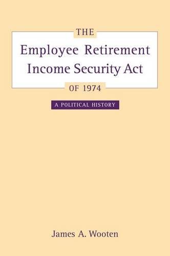 Download The Employee Retirement Income Security Act of 1974: A Political History (California/Milbank Books on Health and the Public) Download The Employee Retirement Income Security Act of 1974: A Political History (California/Milbank Books on Health and the Public)