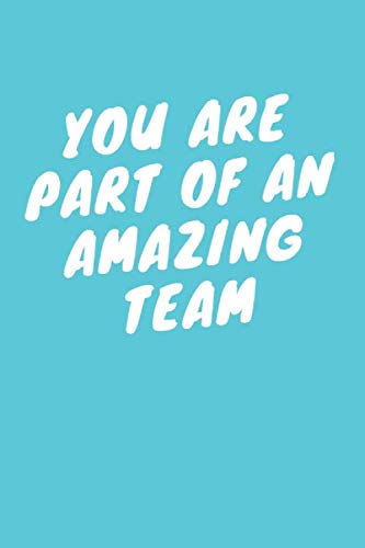 You are part of an amazing TEAM, notebook: Lined Notebook Journal