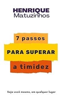 Livro 7 Passos para Superar a Timidez: Seja você mesmo em qualquer lugar