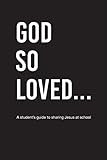 God So Loved: A student's guide to sharing Jesus at school by 