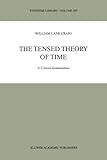 The Tensed Theory of Time : A Critical Examination, Craig, W. L., 9048155851