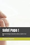 Salut Papa !: Récit de l'unique rencontre entre un père et un fils (French Edition) by Jérôme Dupont
