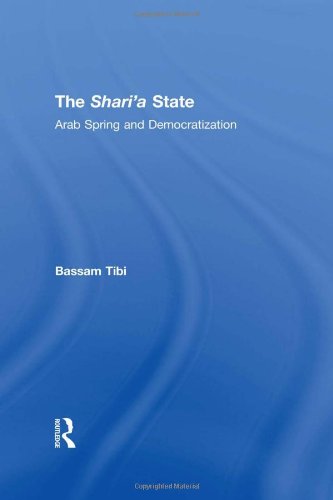 The Sharia State: Arab Spring and Democratization, by Bassam Tibi