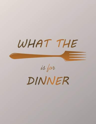 What The Is For Dinner: Fork 54 Week Food Planner & Grocery List to Track and Plan Your Meals Weekly - Food Diary Journal and Meal Prep Planner (Meal Prepping Made Easy Notebooks) (Volume 13)