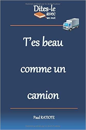 Dites Le Avec Un Mot T Es Beau Comme Un Camion French Edition Ratiote Paul 9781973570714 Amazon Com Books