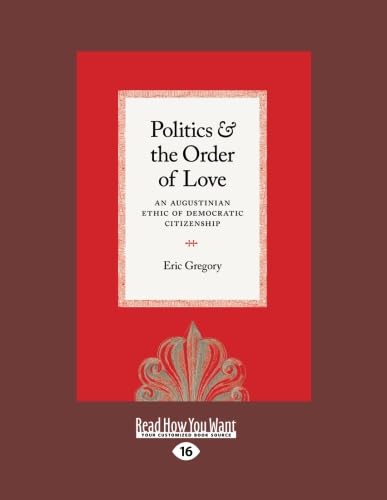 Politics and the Order of Love: An Augustinian Ethic of Democratic Citizenship