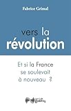 Vers la révolution : Et si la France se soulevait à nouveau ? by