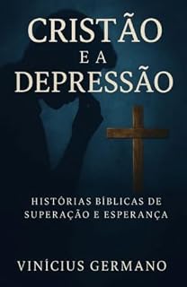 Livro Cristão e a Depressão : Histórias Bíblicas de Superação e Esperança