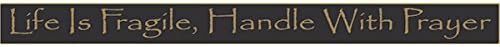 Life Is Fragile, Handle With Prayer 18" Sign