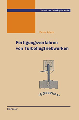 Fertigungsverfahren von Turboflugtriebwerken (Technik der Turboflugtriebwerke)…