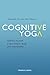 Cognitive Yoga: Making Yourself a New Etheric Body and Individuality by Yeshayahu Ben-Aharon