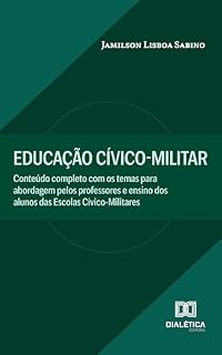 Livro Educação Cívico-Militar: Conteúdo completo com os temas para abordagem pelos professores e ensino dos alunos das Escolas Cívico-Militares
