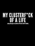 My Clusterf*ck Of A Life (Day Designer Academic Planner 2019-2020): Week To View And Month To View Diary Organizer| At A Glance Calendar Schedule Planner July 2019 Through June 2020| Funny Cover Quote by Scheduled Life