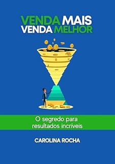 Livro Venda Mais, Venda Melhor: Guia prático para empreendedores fecharem mais negócios sem agressividade: vendas e negociação, persuasão e técnicas consultivas