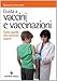 Guida a vaccini e vaccinazioni. Tutto quello che vorreste sapere - Antonio Lavecchia