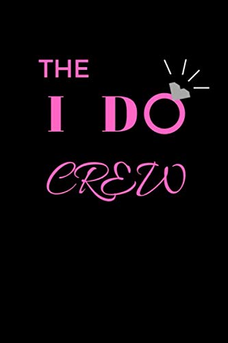 The I Do Crew: Notebook Journal for Brides to Be, Bachelorette Party Gifts, Bridesmaid, Maid of Hono by Bride Publishing