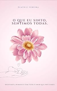 Livro O que eu sinto, sentimos todas.: Quando o fim se torna um novo começo.