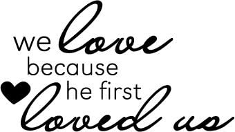 Tapestry Of Truth - We Love Because He First Loved US (Size: 12“ x 6.75“) - TOT390 - Wall and Home Scripture, Lettering, Quotes, Images, Stickers, Decals, Art, and More!