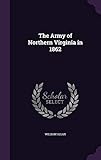 The Army of Northern Virginia in 1862 by Assistant Professor of the Classics William Allan Sir