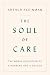 The Soul of Care: The Moral Education of a Husband and a Doctor by Arthur Kleinman