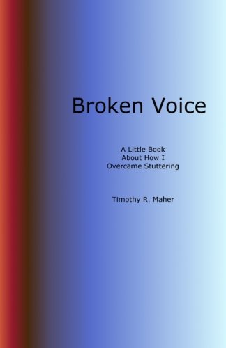 Broken Voice: A Little Book about How I Overcame Stuttering