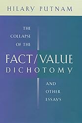 The Collapse of the Fact/Value Dichotomy and Other