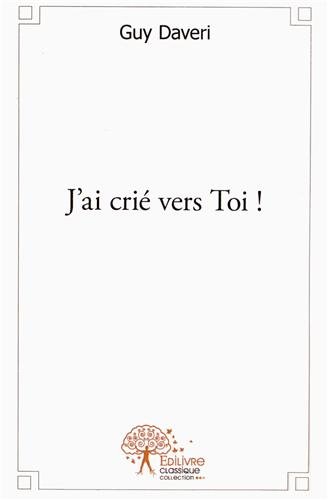 J'ai crié vers toi !