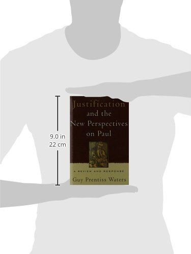 Justification And The New Perspectives On Paul A Review And Response Guy Prentiss Waters 9780875526492 Amazon Com Books