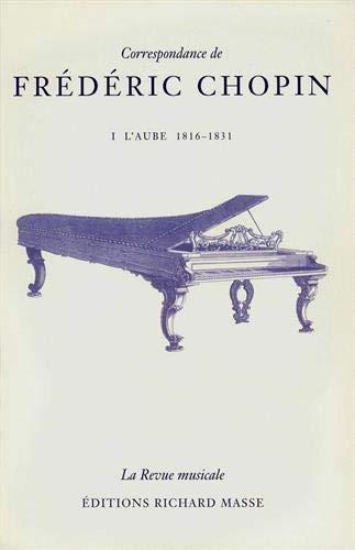 Correspondance de Frédéric Chopin Volume 1: L'aube, 1816-1831 (HR.HORS COLLEC.) (French Edition) by Frédéric Chopin