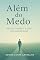 Livro Além do Medo : Redescobrindo a Vida Sem Ansiedade