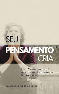 Livro Seu Pensamento Cria: Use a Mentalização e a Fé como Frequências para Mudar Sua Realidade