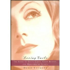 Loving Garbo: The Story of Greta Garbo, Cecil Beaton, and Mercedes de Acosta by Hugo Vickers