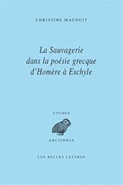 La  sauvagerie dans la poésie grecque d'Homère à Eschyle