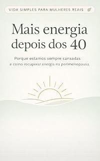 Livro Mais energia depois dos 40: Porque estamos sempre cansadas e como recuperar energia na perimenopausa (Vida Simples para Mulheres Reais)
